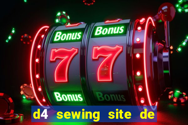 d4 sewing site de relacionamento login entrar